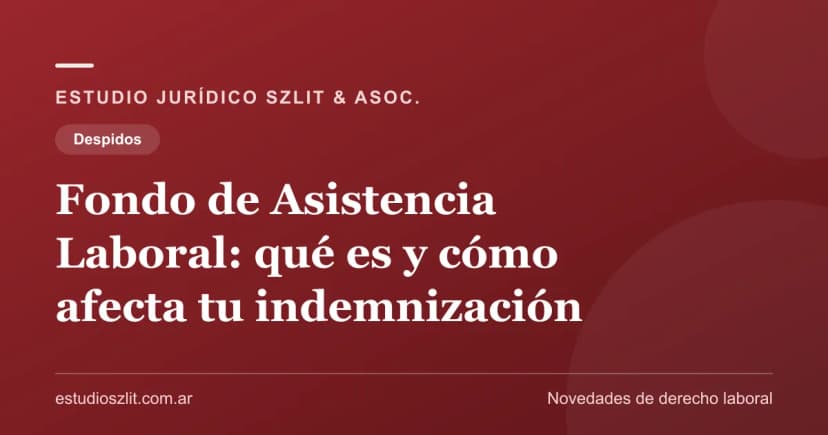 Fondo de Asistencia Laboral (FAL): qué es y cómo afecta tu indemnización