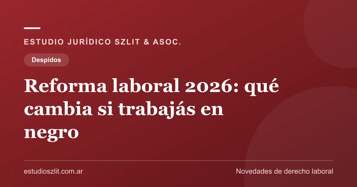 Reforma laboral 2026: qué cambia si trabajás en negro