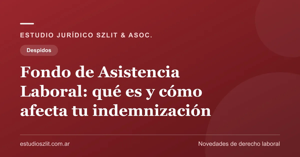 Fondo de Asistencia Laboral (FAL): qué es y cómo afecta tu indemnización